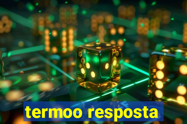 termoo resposta